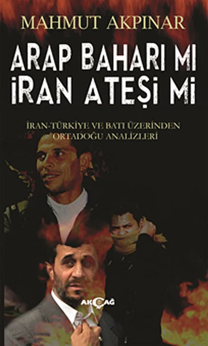 Arap Baharı Mı İran Ateşi Mi İran Türkiye ve Batı Üzerinden Ortadoğu Analizleri
