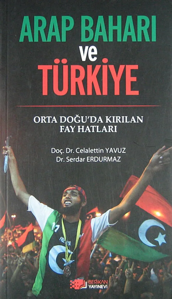 Arap Baharı ve Türkiye Orta Doğu'da Kırılan Fay Hatları
