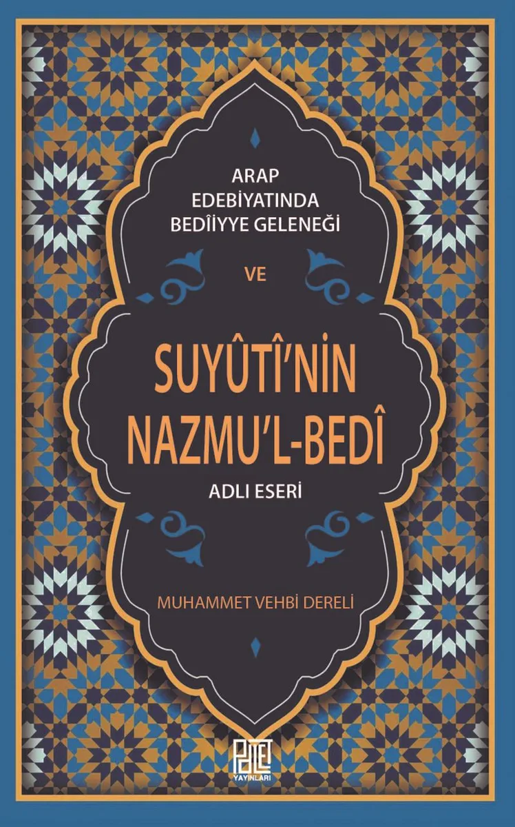 Arap Edebiyatında Bed&icirc;iyye Geleneği ve Suy&ucirc;t&icirc;'nin Nazmu'l-Bed'i Adlı Eseri