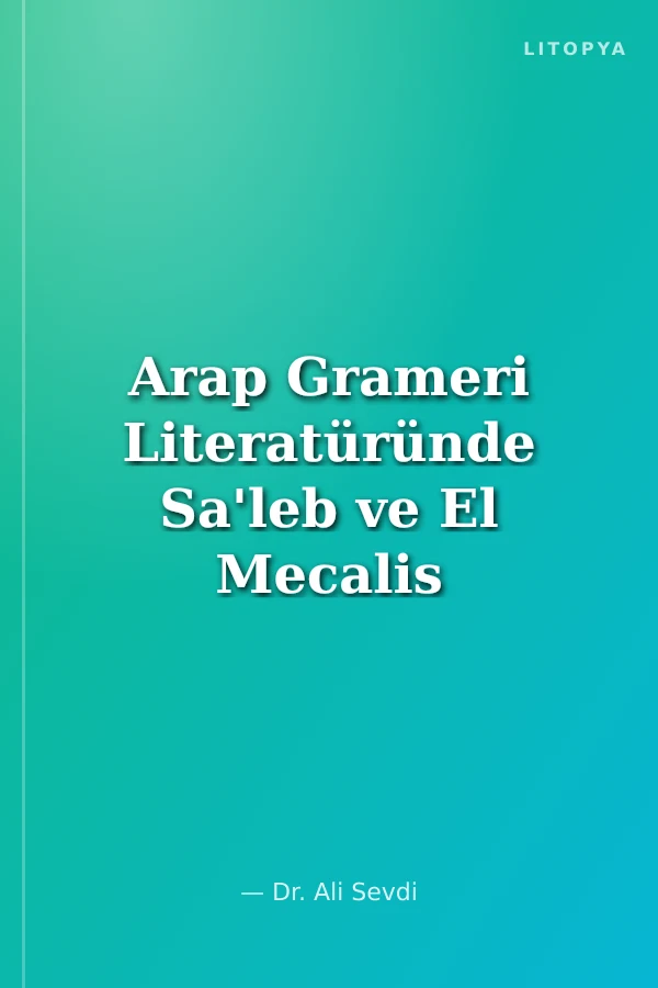 Arap Grameri Literatüründe Sa'leb ve El Mecalis Adlı Eseri