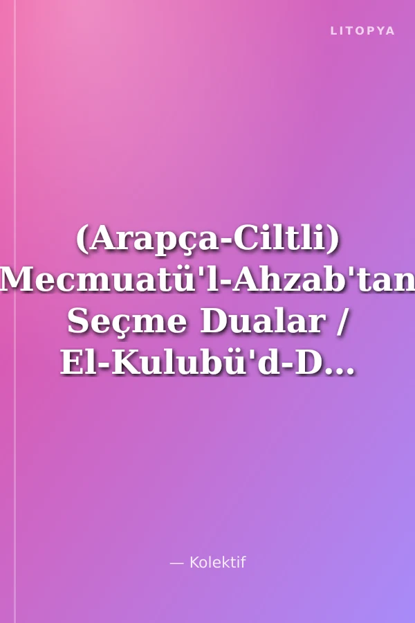 (Arapça-Ciltli) Mecmuatü'l-Ahzab'tan Seçme Dualar / El-Kulubü'd-Daria