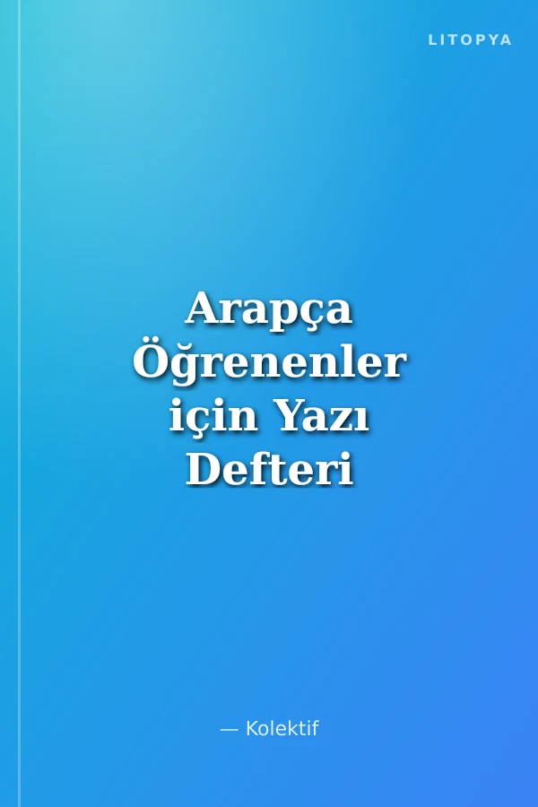 Arapça Öğrenenler için Yazı Defteri