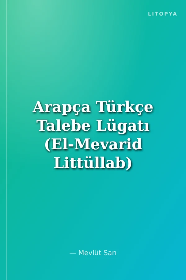 Arapça Türkçe Talebe Lügatı (El-Mevarid Littüllab)