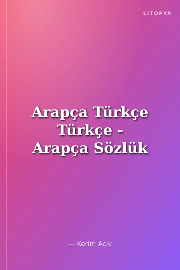 Arapça Türkçe Türkçe - Arapça Sözlük