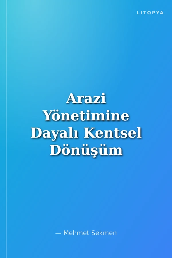 Arazi Yönetimine Dayalı Kentsel Dönüşüm Stratejisi: Erzurum