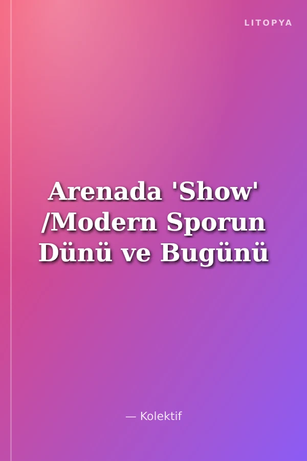 Arenada 'Show' /Modern Sporun Dünü ve Bugünü