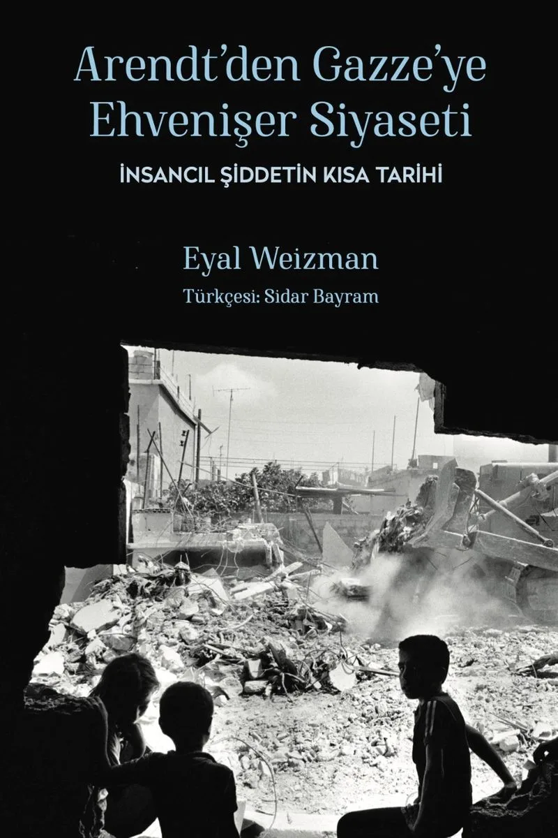 Arendt'den Gazze'ye Ehvenişer Siyaseti İnsancıl Şiddetin Kısa Tarihi