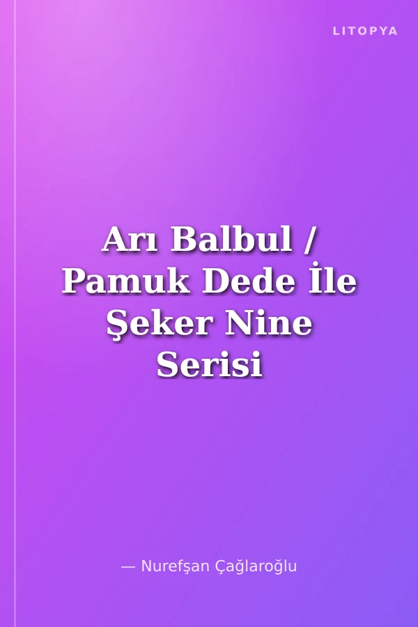 Arı Balbul / Pamuk Dede İle Şeker Nine Serisi