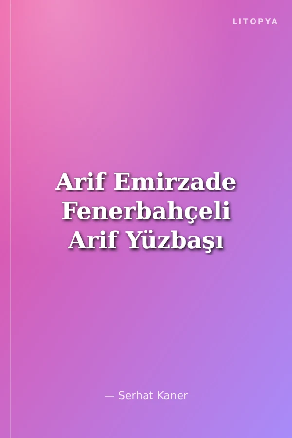 Arif Emirzade Fenerbahçeli Arif Yüzbaşı