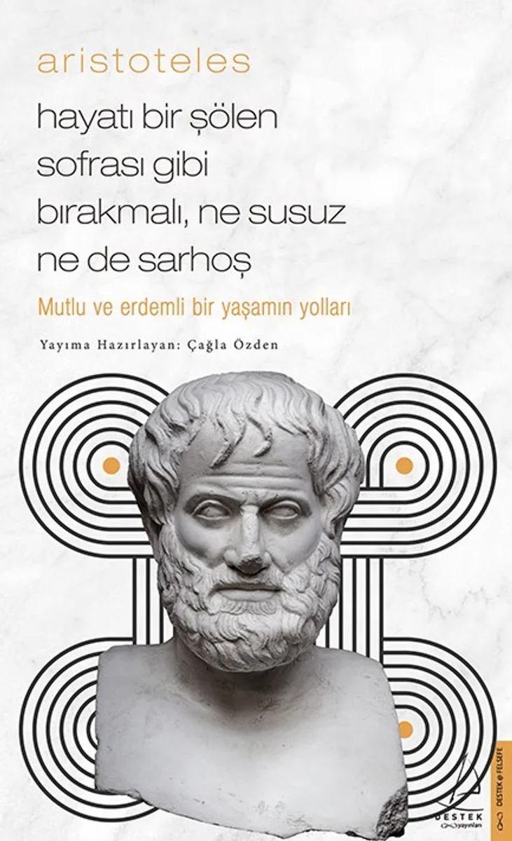 Aristoteles - Hayatı Bir Şölen Sofrası Gibi Bırakmalı, Ne Susuz Ne de Sarhoş