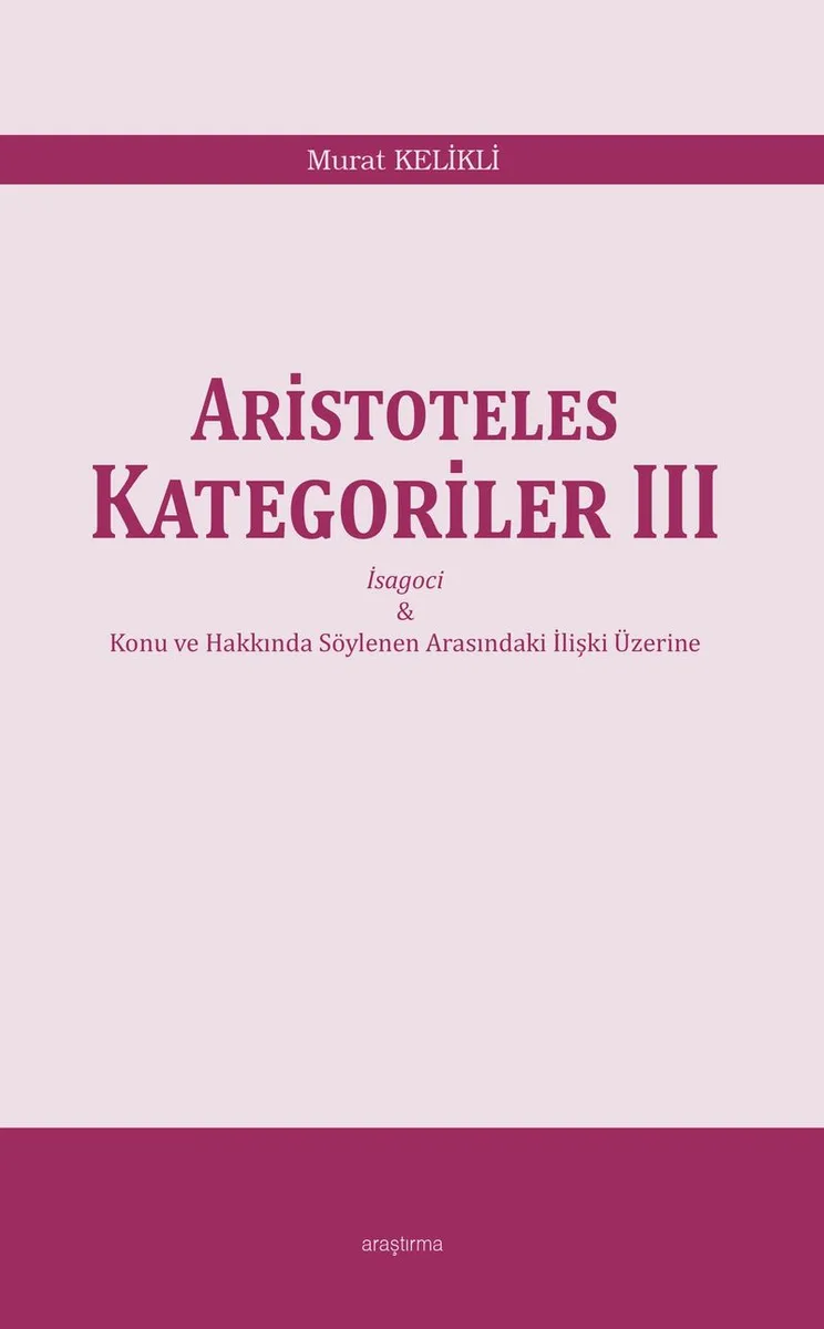 Aristoteles Kategoriler III İsagoci - Konu ve Hakkında Söylenen Arasındaki İlişki Üzerine