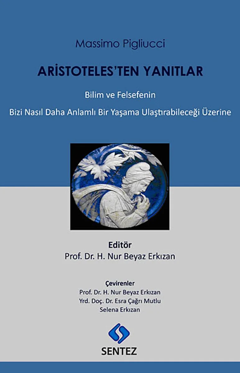 Aristoteles'ten Yanıtlar Bilim ve Felsefenin Bizi Nasıl Daha Anlamlı Bir Yaşama Ulaştırabileceği Üzerine