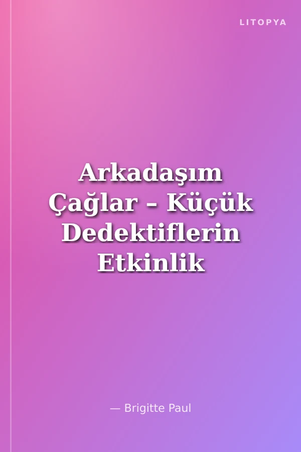 Arkadaşım Çağlar – Küçük Dedektiflerin Etkinlik Zamanı