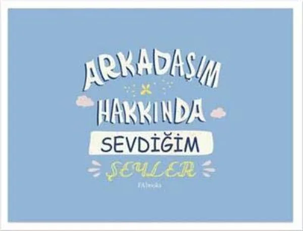 Arkadaşım Hakkında Sevdiğim Şeyler