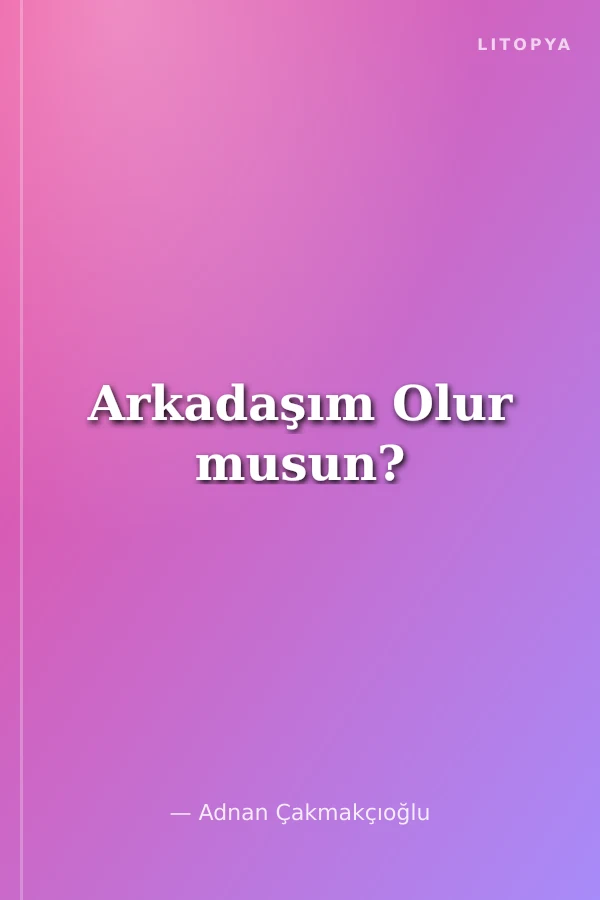 Arkadaşım Olur musun?