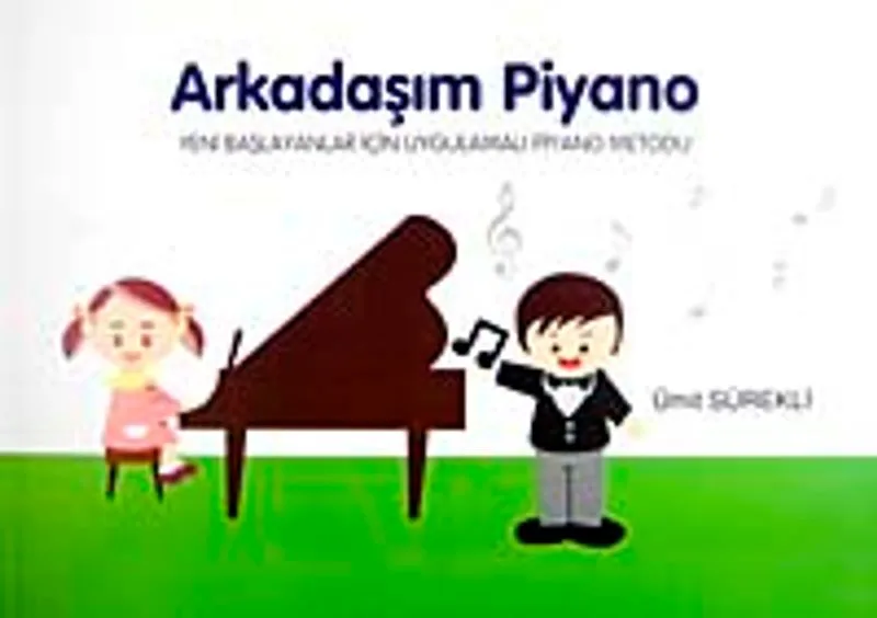 Arkadaşım Piyano Yeni Başlayanlar İçin Uygulamalı Piyano Metodu