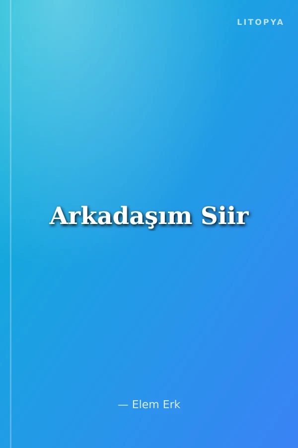Arkadaşım Siir