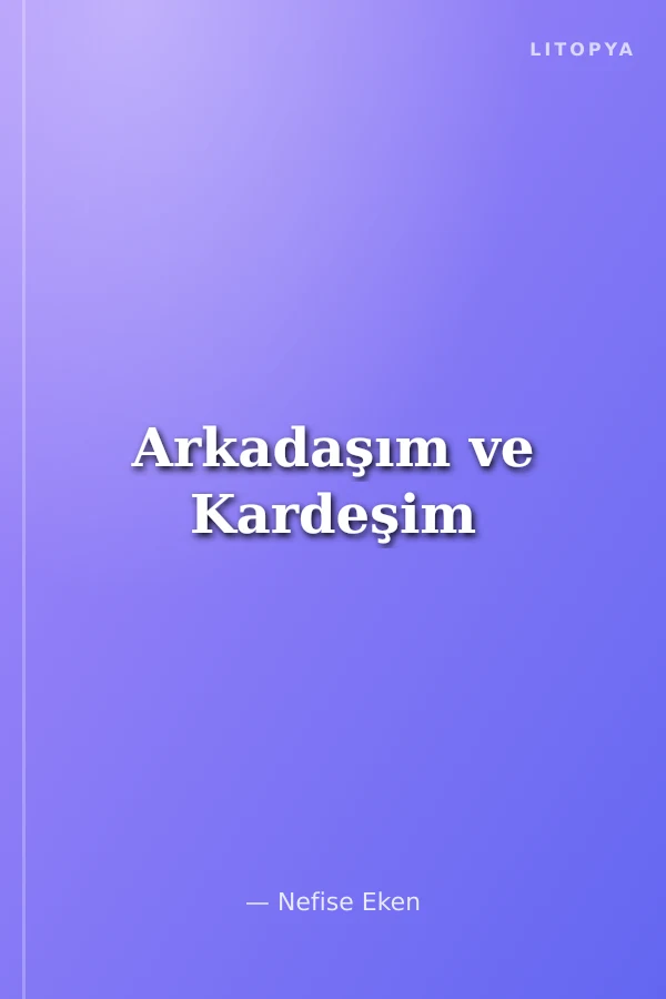 Arkadaşım ve Kardeşim