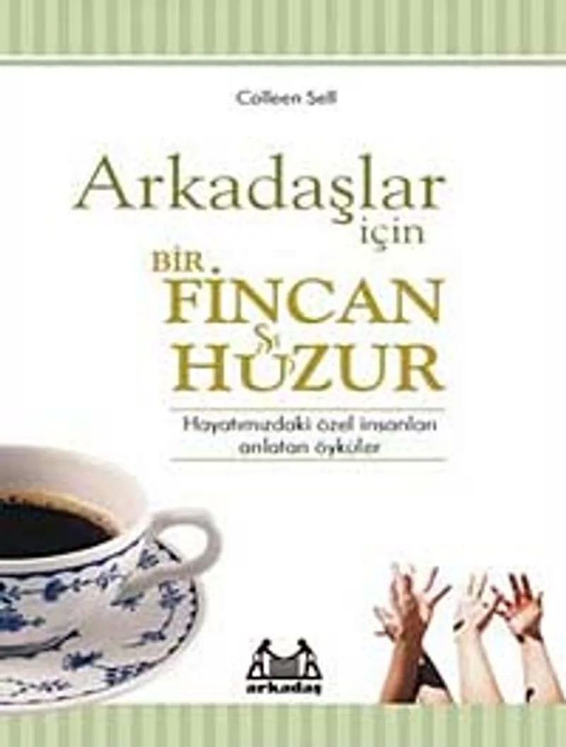 Arkadaşlar İçin Bir Fincan Huzur Hayatınızdaki Özel İnsanları Anlatan Öyküler