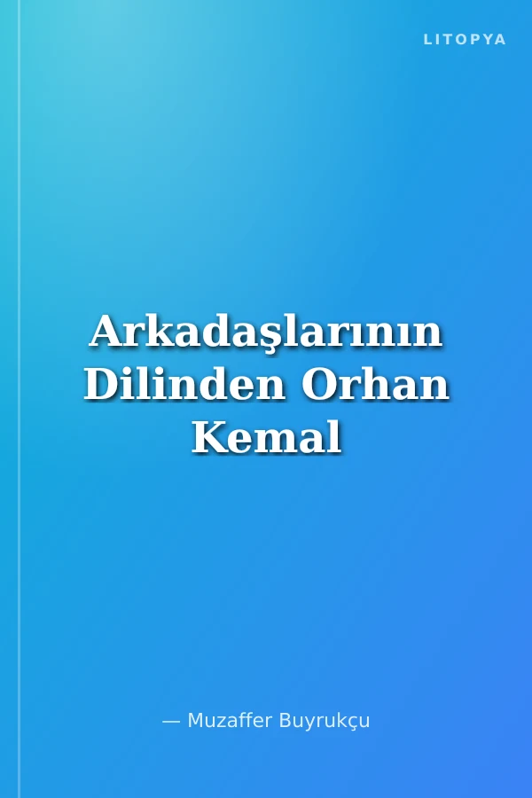 Arkadaşlarının Dilinden Orhan Kemal