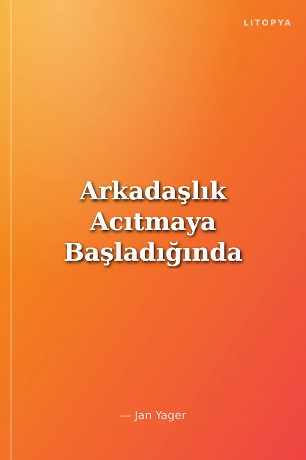 Arkadaşlık Acıtmaya Başladığında