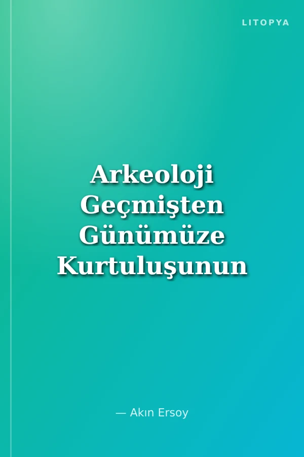 Arkeoloji Geçmişten Günümüze Kurtuluşunun 100. Yılında İzmir