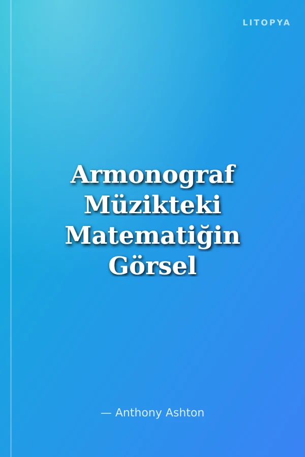 Armonograf Müzikteki Matematiğin Görsel Bir Rehberi