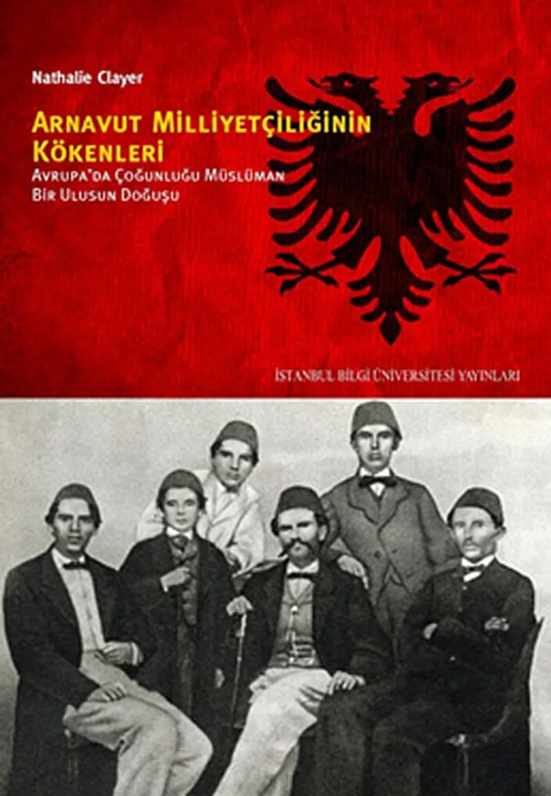 Arnavut Milliyetçiliğinin Kökenleri Avrupa'da Çoğunluğu Müslüman Bir Ulusun Doğuşu