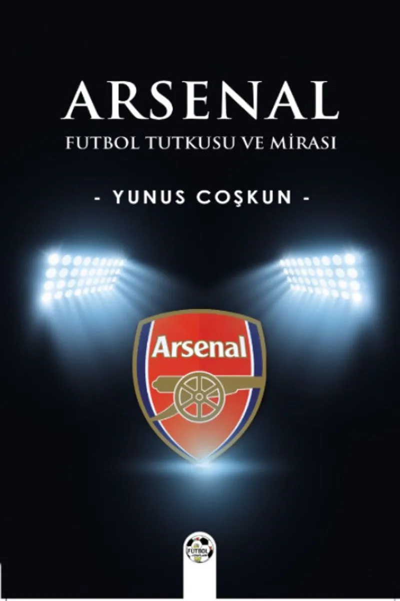 Arsenal Futbol Tutkusu ve Mirası