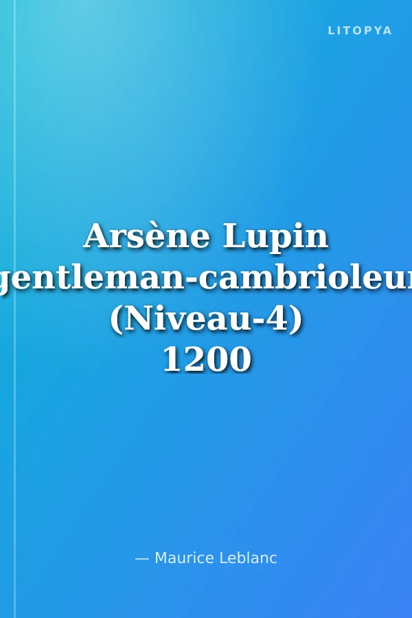 Arsène Lupin gentleman-cambrioleur (Niveau-4) 1200 mots -Fransızca Okuma Kitabı