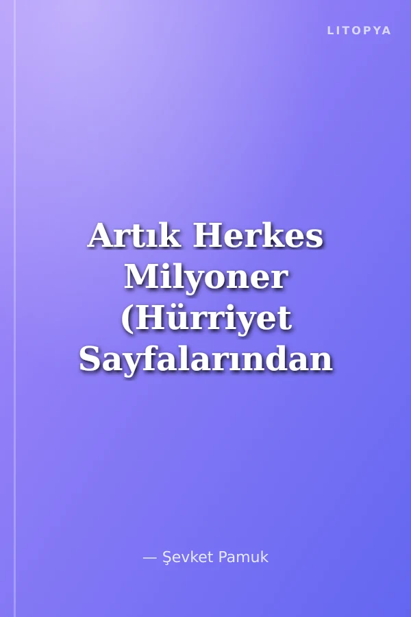 Artık Herkes Milyoner (Hürriyet Sayfalarından Ekonominin 50 Yılı)