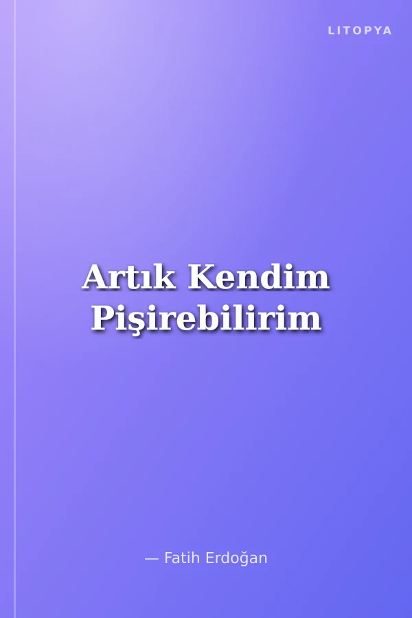 Artık Kendim Pişirebilirim