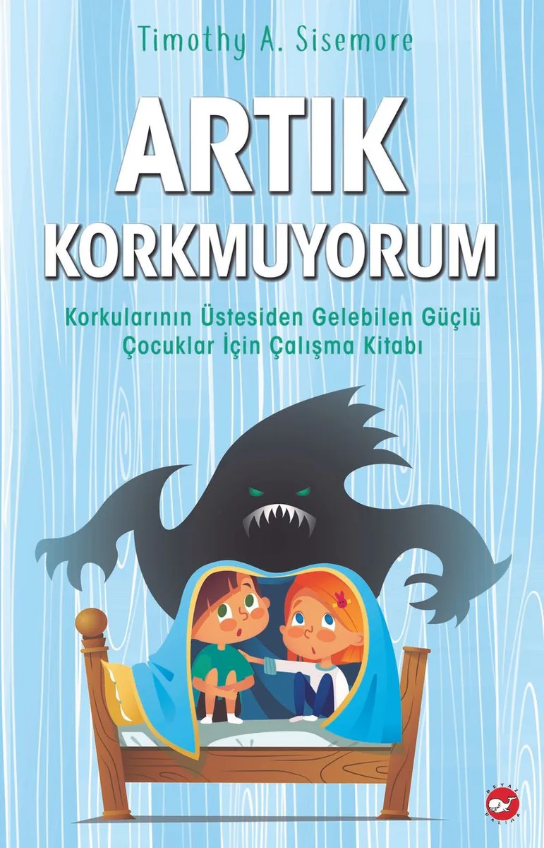 Artık Korkmuyorum Korkularının Üstesinden Gelebilen Güçlü Çocuklar İçin Çalışma Kitabı