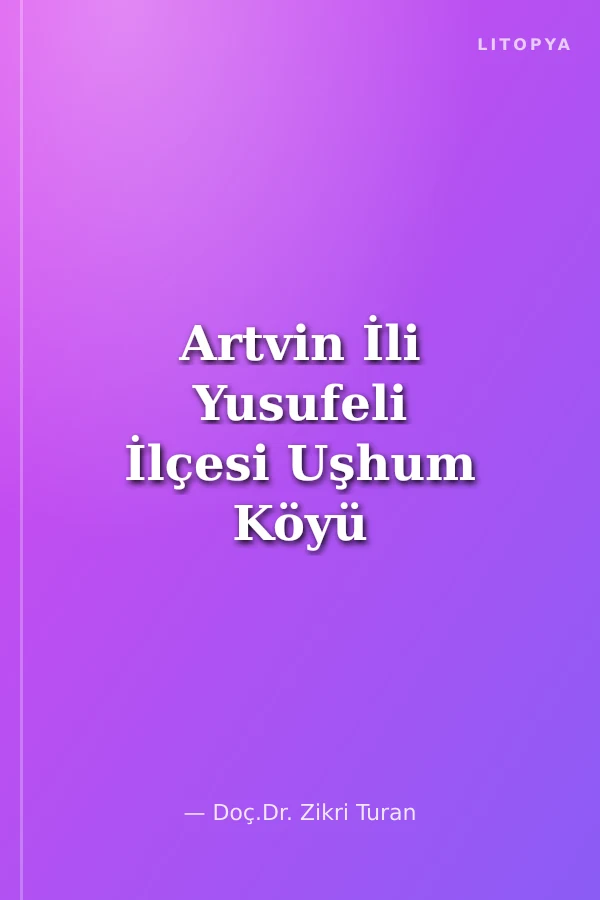 Artvin İli Yusufeli İlçesi Uşhum Köyü Ağzı