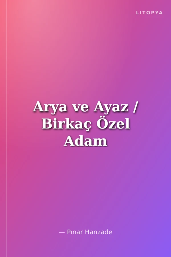 Arya ve Ayaz / Birkaç Özel Adam