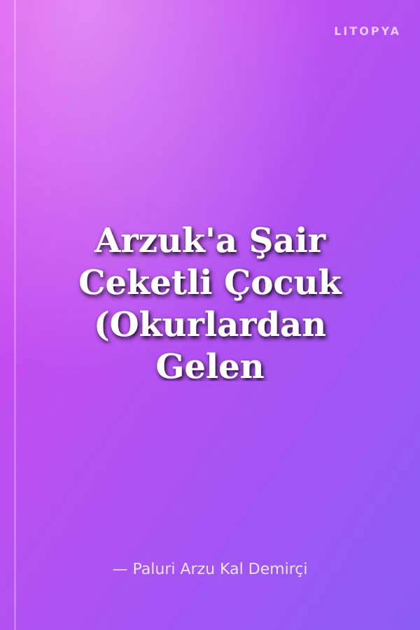 Arzuk'a Şair Ceketli Çocuk (Okurlardan Gelen Ekiyle)