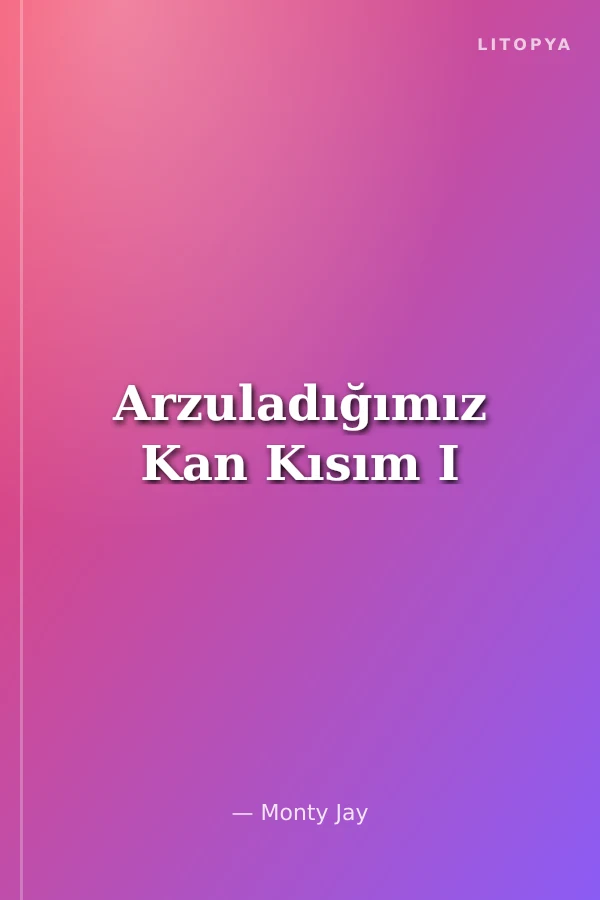 Arzuladığımız Kan Kısım I