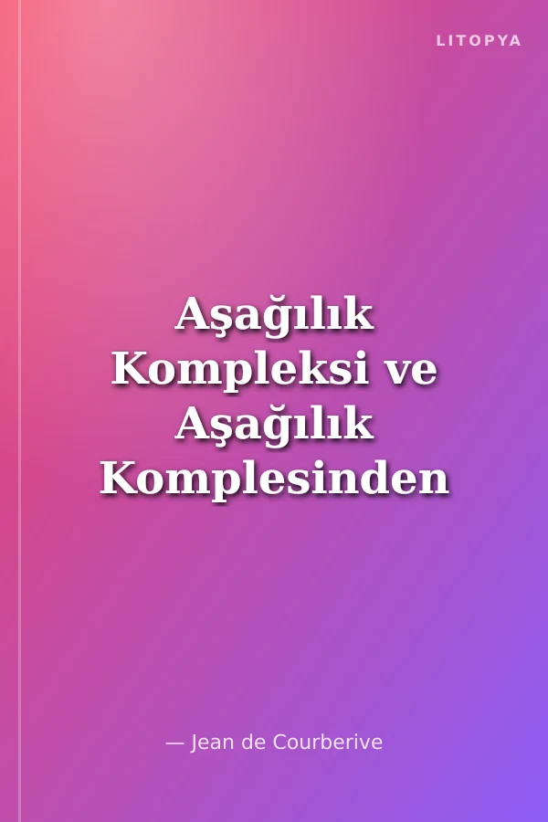 Aşağılık Kompleksi ve Aşağılık Komplesinden Kurtulmanın Çareleri
