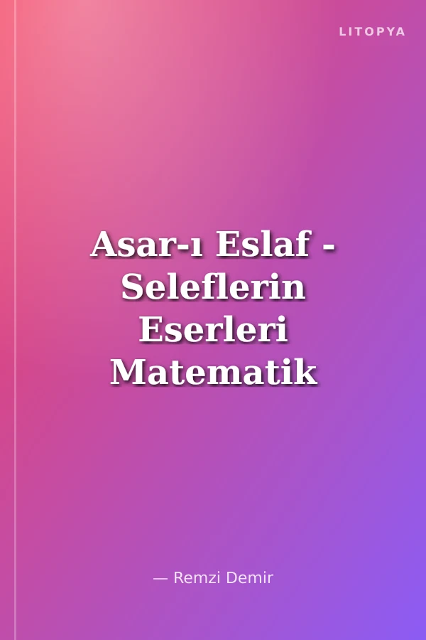 Asar-ı Eslaf - Seleflerin Eserleri Matematik Tarihinden Kesitler
