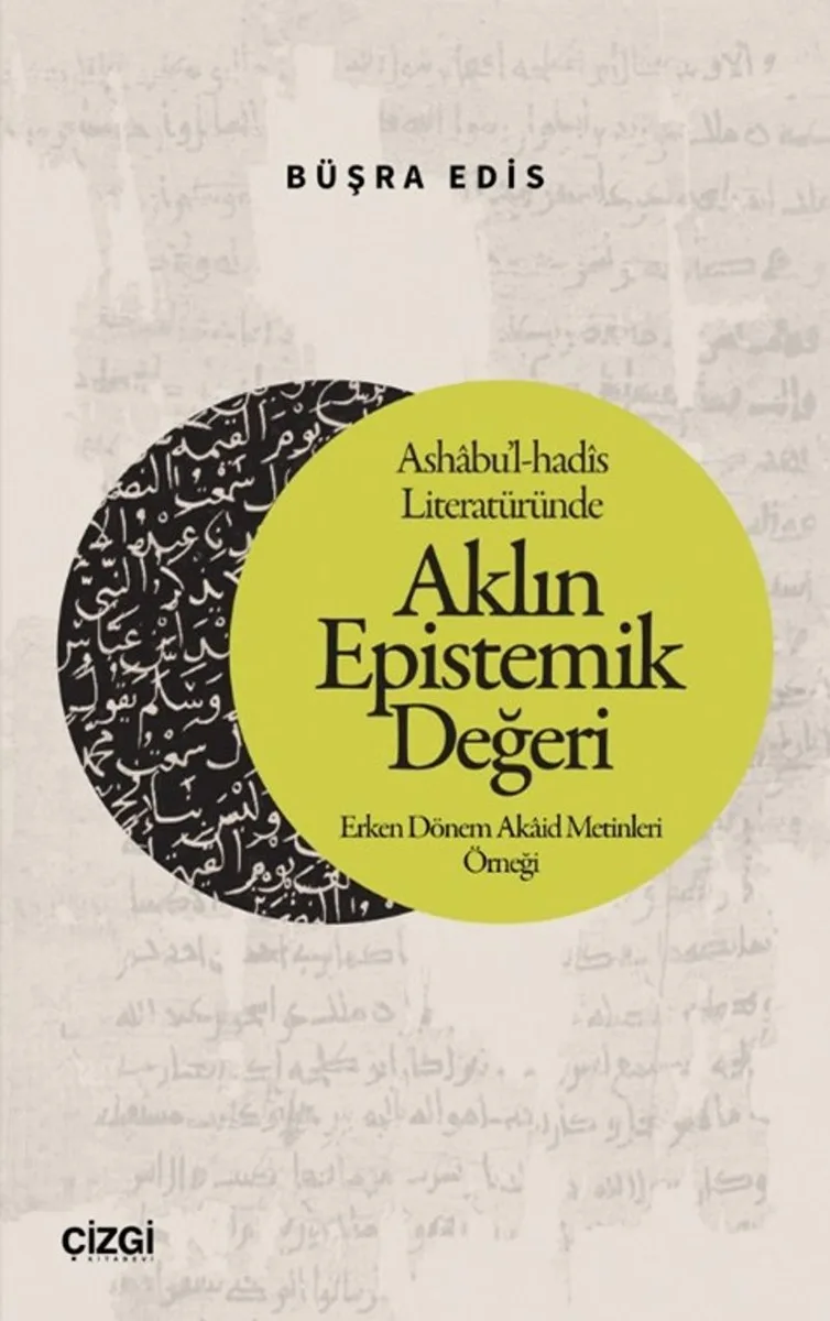 Ashabu'l-had&icirc;s Literatüründe Aklın Epistemik Değeri Erken Dönem Akaid Metinleri Örneği