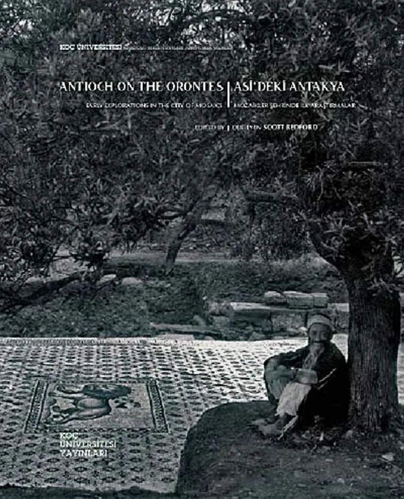 Asi'deki Antakya, Mozaikler Şehrinde İlk Araştırmalar (Antioch on the Orontes, Early Explorations in the City Of Mosaics)