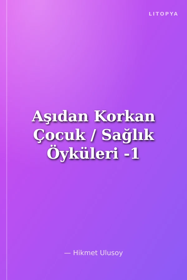 Aşıdan Korkan Çocuk / Sağlık Öyküleri -1