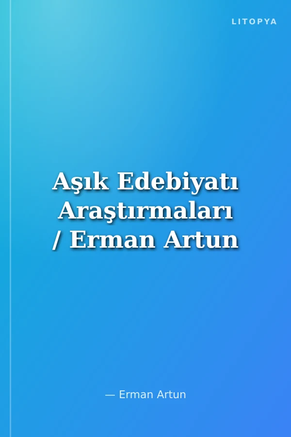 Aşık Edebiyatı Araştırmaları / Erman Artun