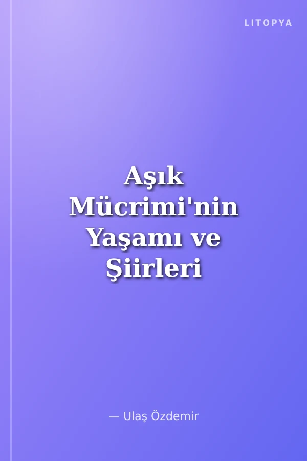 Aşık Mücrimi'nin Yaşamı ve Şiirleri