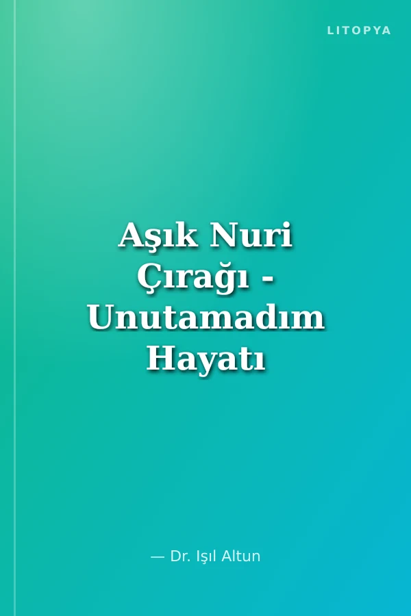 Aşık Nuri Çırağı - Unutamadım Hayatı Sanatı Şiirleri