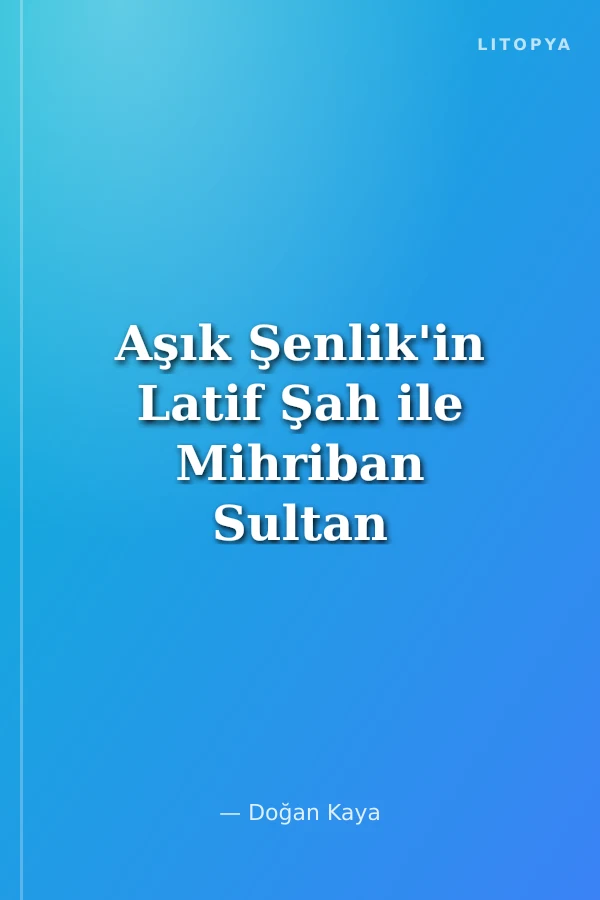 Aşık Şenlik'in Latif Şah ile Mihriban Sultan Hikayesi