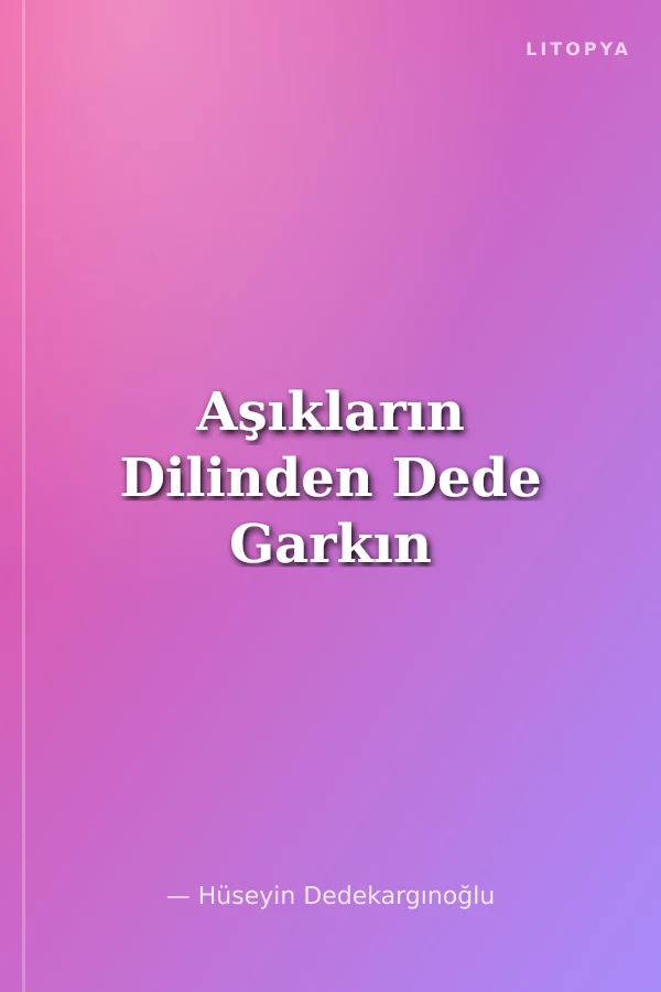 Aşıkların Dilinden Dede Garkın
