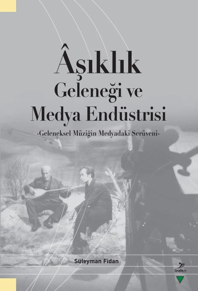 Aşıklık Geleneği ve Medya Endüstrisi Geleneksel Müziğin Medyadaki Serüveni