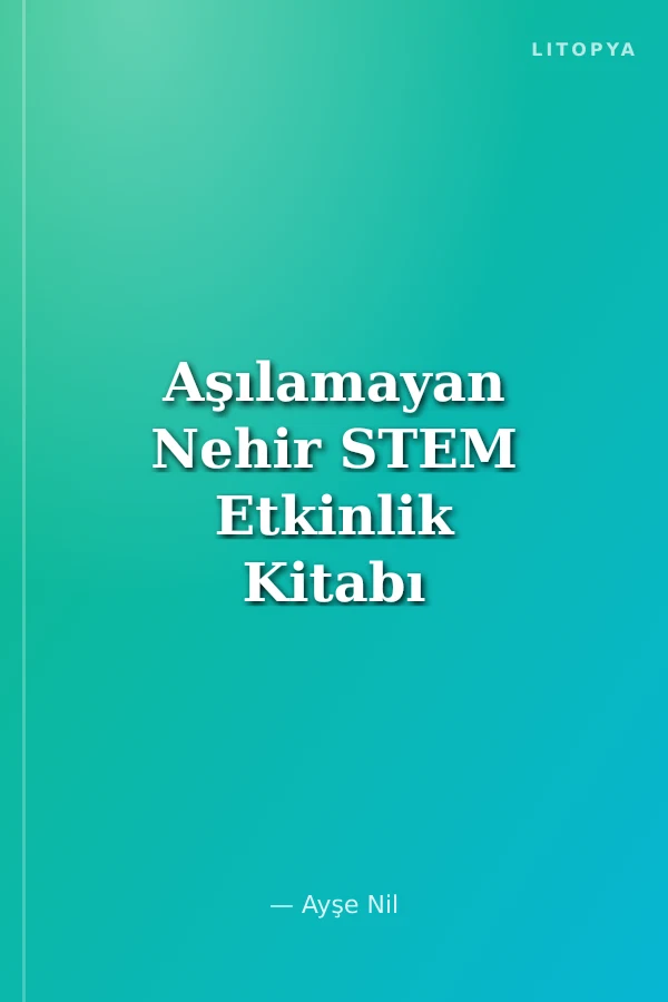 Aşılamayan Nehir STEM Etkinlik Kitabı