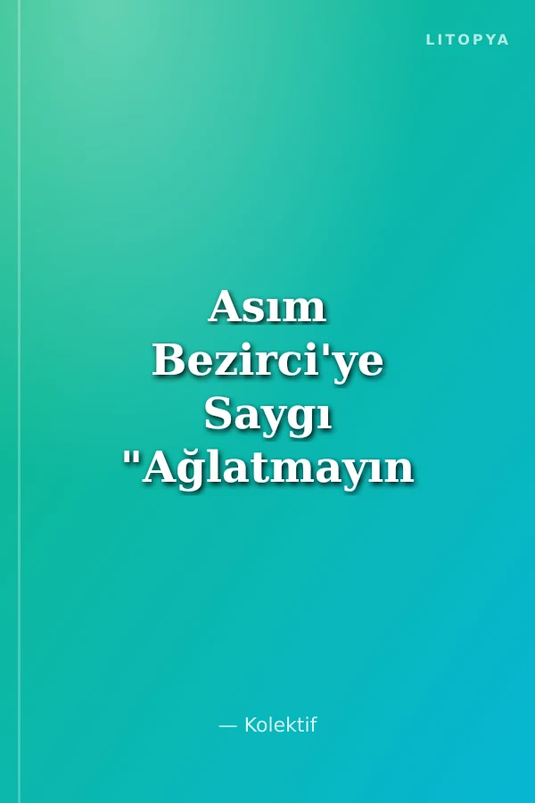 Asım Bezirci'ye Saygı "Ağlatmayın Beni Derdim Büyüktür"